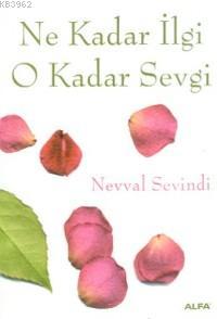 Ne Kadar İlgi O Kadar Sevgi | Nevval Sevindi | Alfa Basım Yayım Dağıtı