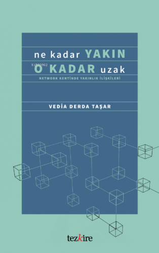 Ne Kadar Yakın O Kadar Uzak; (Network Kentinde Yakınlık İlişkileri) | 