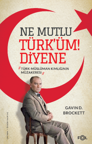 Ne Mutlu Türk’üm Diyene ;Türk-Müslüman Kimliğinin Müzakeresi | Gavin D