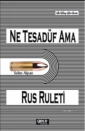 Ne Tesadüf Ama - Rus Ruleti | Selim Alpan | Gece Kitaplığı Yayınları