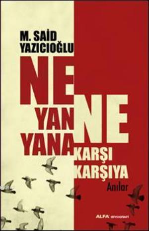 Ne Yana Yana Ne Karşı Karşıya; Anılar | M. Said Yazıcıoğlu | Alfa Bası