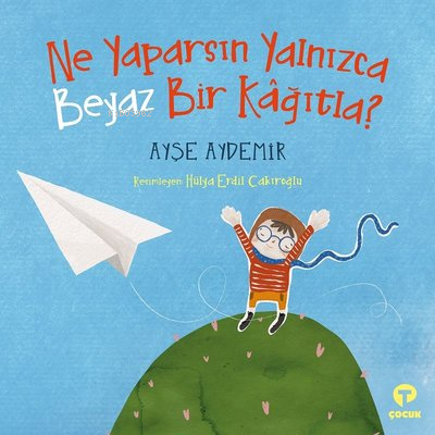 Ne Yaparsın Yalnızca Beyaz Bir Kağıtla? | Ayşe Aydemir | Turkuvaz Kita