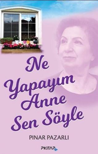 Ne Yapayım Anne Sen Söyle | Pınar Pazarlı | P Kitap