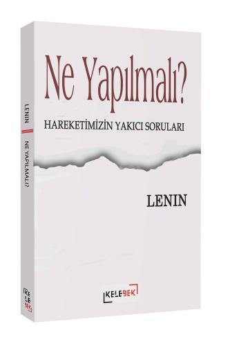 Ne Yapılmalı? - Hareketimizin Yakıcı Soruları | Vladimir Ilyic Lenin |