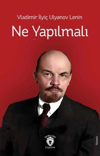 Ne Yapılmalı | Vladimir İlyiç Ulyanov Lenin | Dorlion Yayınevi