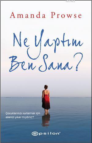 Ne Yaptım Ben Sana? | Amanda Prowse | Epsilon Yayınevi