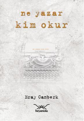 Ne Yazar Kim Okur | Eray Canberk | Heyamola Yayınları