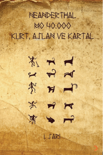 Neanderthal M.Ö. 40 Kurt, Aslan ve Kartal | İ. Sarı | Cinius Yayınları