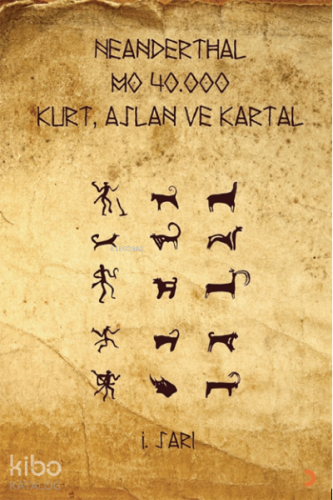 Neanderthal M.Ö. 40 Kurt, Aslan ve Kartal | İ. Sarı | Cinius Yayınları