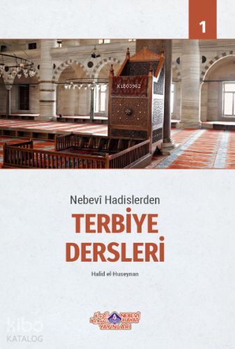 Nebevi Hadislerden Terbiye Dersleri - 1 | Halid el-Huseynan | Nebevi H