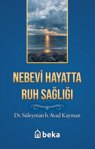 Nebevi Hayatta Ruh Sağlığı | Süleyman b. Avad Kayman | Beka Yayınları