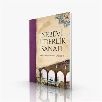 Nebevî Liderlik Sanatı | İyad Mustafa El-Gazali | Küresel Kitap