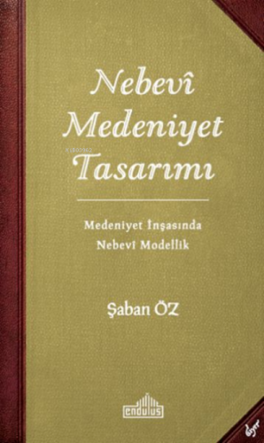 Nebevi Medeniyet Tasarımı;Medeniyet İnşasında Nebevi Modellik | Şaban 