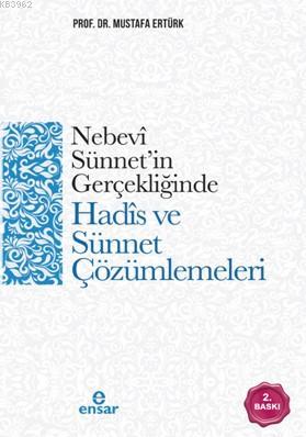 Nebevi Sünnet'in Gerçekliğinde Hadis ve Sünnet Çözümlemeleri | Mustafa