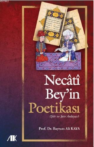 Necati Bey'in Poetikası | Bayram Ali Kaya | Akademik Kitaplar