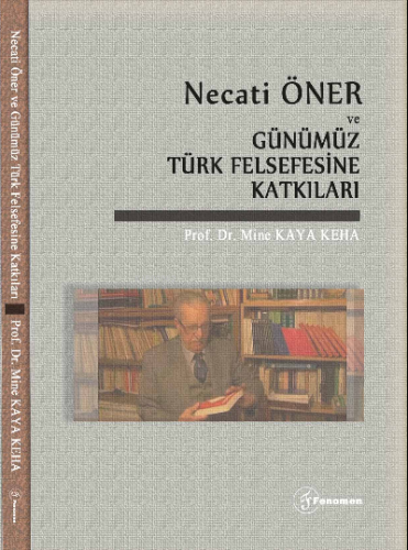 Necati Öner ve Günümüz Türk Felsefesine Katkıları | Mine Kaya Keha | F