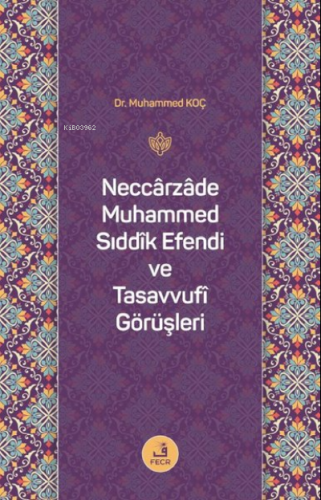 Neccarzade Muhammed Sıddık Efendi ve Tasavvufi Görüşleri | Muhammed Ko