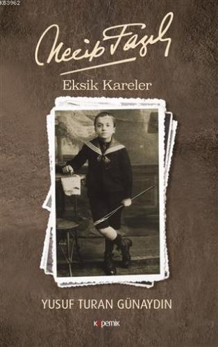 Necip Fazıl - Eksik Kareler | Necip Fazıl | Kopernik Kitap