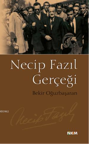 Necip Fazıl Gerçeği | Bekir Oğuzbaşaran | Nüve Kültür Merkezi