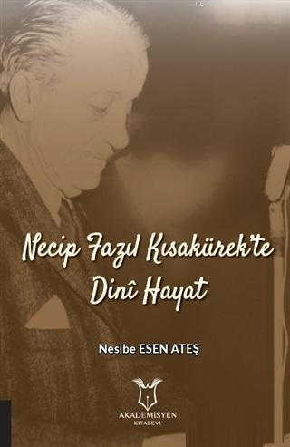 Necip Fazıl Kısakürek'te Dini Hayat | Nesibe Esen Ateş | Akademisyen K