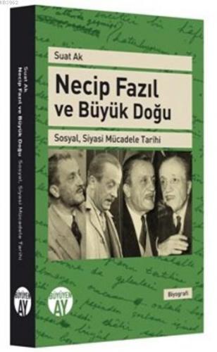 Necip Fazıl Ve Büyük Doğu; Sosyal Siyasi Mücadele Tarihi | Suat Ak | B