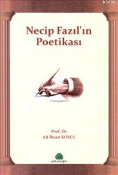 Necip Fazıl'ın Poetikası | Ali İhsan Kolcu | Salkımsöğüt Yayınevi