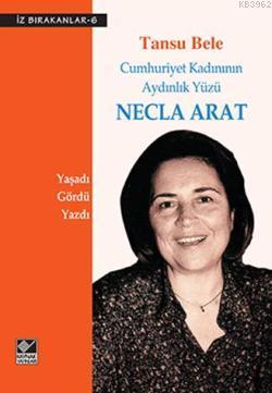 Necla Arat Cumhuriyet Kadınının Aydınlık Yüzü | Tansu Bele | Kaynak Ya