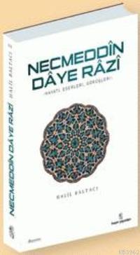 Necmeddin Daye Razi; Hayatı, Eserleri ve Tasavvufi Görüşleri | Halil B