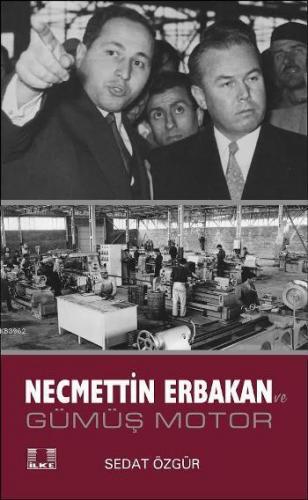 Necmettin Erbakan; Gümüş Motor | Sedat Özgür | İlke Yayıncılık