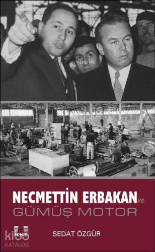 Necmettin Erbakan; Gümüş Motor | Sedat Özgür | İlke Yayıncılık