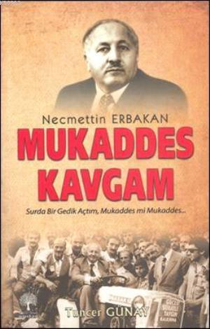 Necmettin Erbakan - Mukaddes Kavgam; Surda Bir Gedik Açtım, Mukaddes m