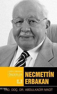 Necmettin Erbakan | Abdulkadir Macit | İlke Yayıncılık