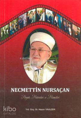 Necmettin Nursaçan Hayatı, Hatıraları ve Hizmetleri | Hasan Yavuzer | 