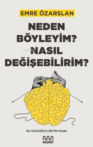 Neden Böyleyim? Nasıl Değişebilirim?;Bir Huzursuz Beyin Kitabı | Emre 