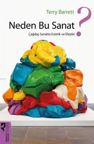 Neden Bu Sanat?; Çağdaş Sanatta Estetik ve Eleştiri | Terry Barrett | 