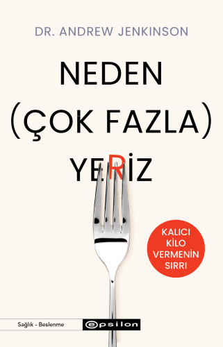 Neden (Çok Fazla) Yeriz | Andrew Jenkinson | Epsilon Yayınevi