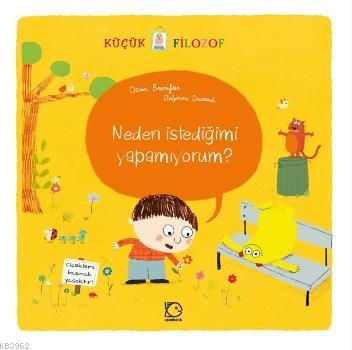 Neden İstediğimi Yapamıyorum?; Küçük Filozof | Oscar Brenifier | Uçanb