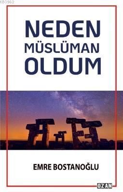 Neden Müslüman Oldum | Emre Bostanoğlu | Ozan Yayıncılık