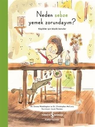 Neden Sebze Yemek Zorundayım?; Küçükler İçin Büyük Konular | Emma Wadd