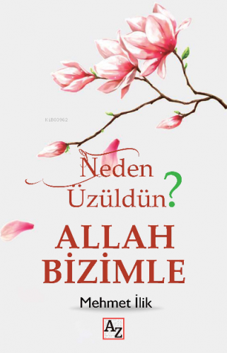 Neden Üzüldün? Allah Bizimle | Mehmet İlik | Az Kitap