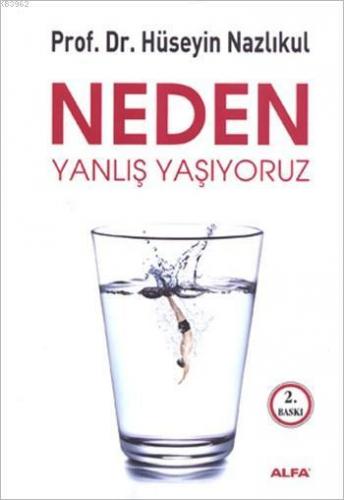 Neden Yanlış Yaşıyoruz | Hüseyin Nazlıkul | Alfa Basım Yayım Dağıtım