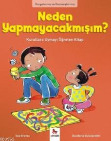 Neden Yapmayacakmışım?; Duygularımız ve Davranışlarımız | Sue Graves |