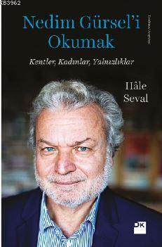 Nedim Gürsel'i Okumak; Kentler, Kadınlar, Yalnızlıklar | Hâle Seval | 