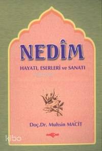 Nedim; Hayatı Eserleri Sanatı | Muhsin Macit | Akçağ Basım Yayım Pazar