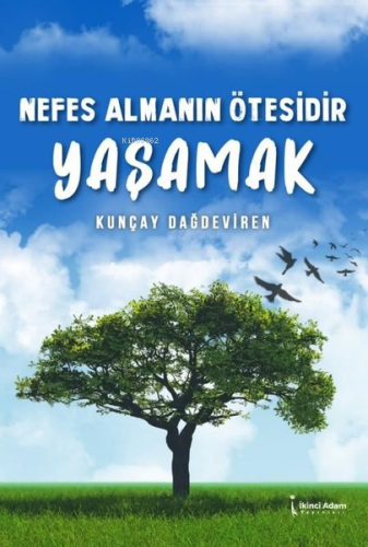 Nefes Almanın Ötesidir Yaşamak | Kunçay Dağdeviren | İkinci Adam Yayın