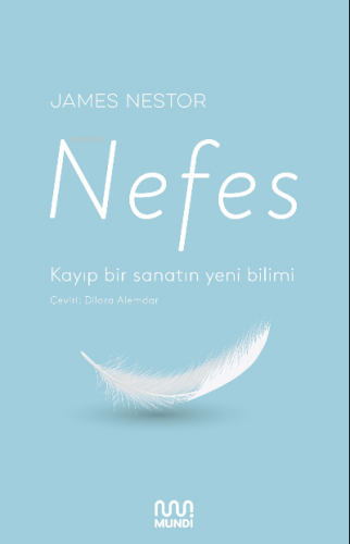 Nefes: Kayıp bir sanatın yeni bilimi | James Nestor | Mundi