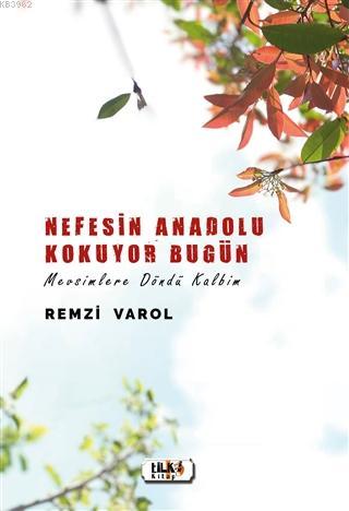 Nefesin Anadolu Kokuyor Bugün; Mevsimlere Döndü Kalbim | Remzi Varol |