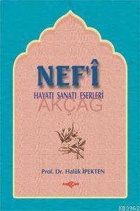 Nef'i; Hayatı, Sanatı, Eserleri | Haluk İpekten | Akçağ Basım Yayım Pa