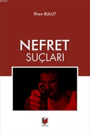 Nefret Suçları | İlhan Bulut | Adalet Yayınevi