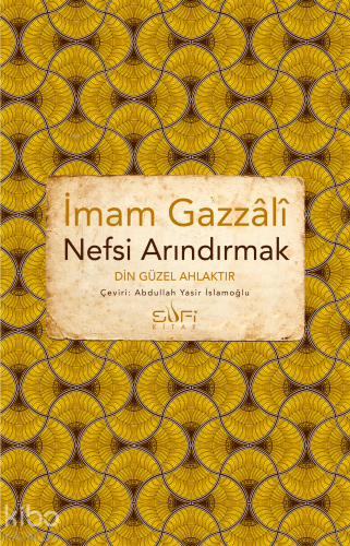 Nefsi Arındırmak - Din Güzel Ahlaktır | İmam Gazzâlî | Sufi Kitap